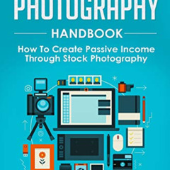 [Free] PDF 💝 The Stock Photography Handbook: How To Create Passive Income Through St