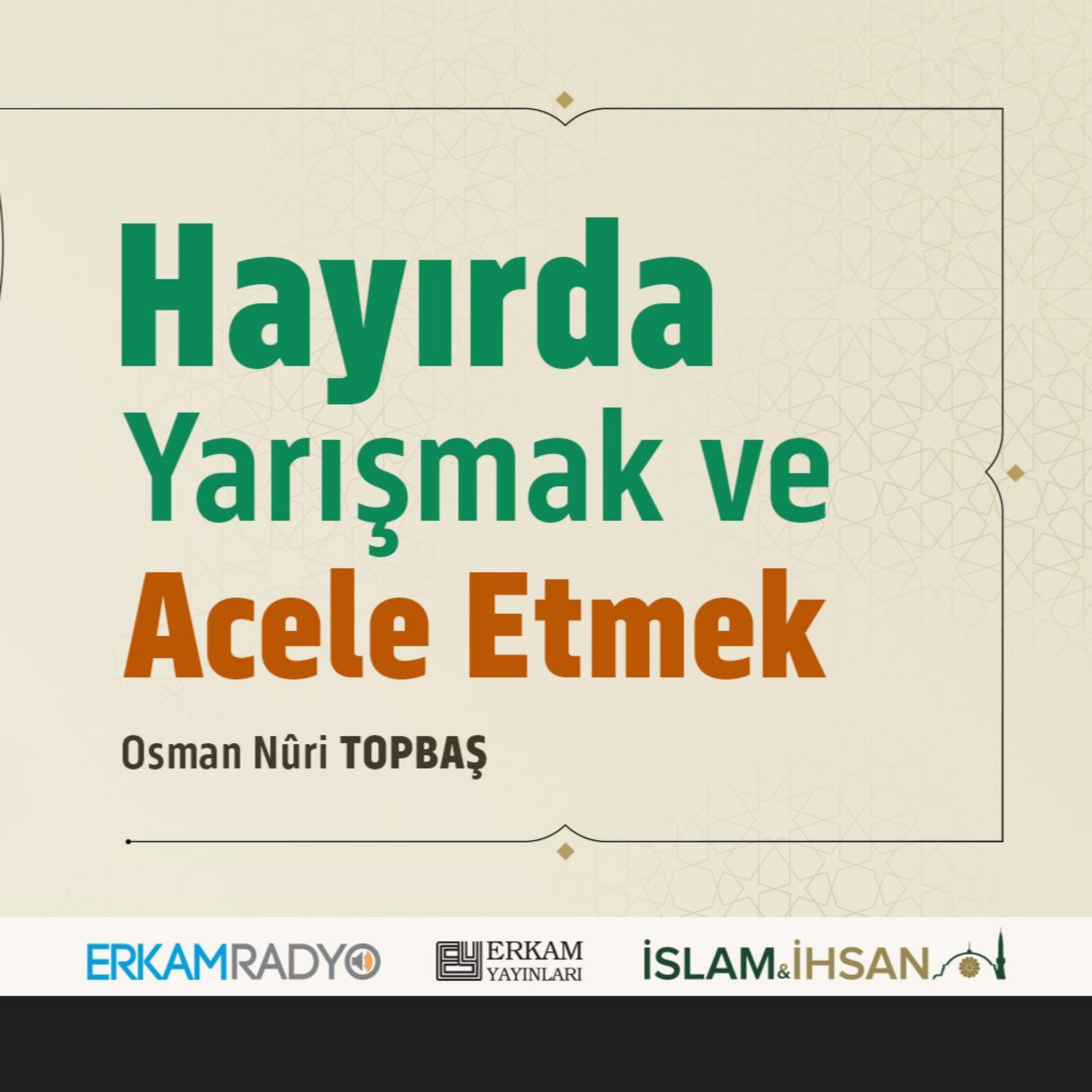 Hayırda Yarışmak ve Acele Etmek (Faziletler Medeniyeti 20 - Sesli Kitap) - Osman Nuri Topbaş