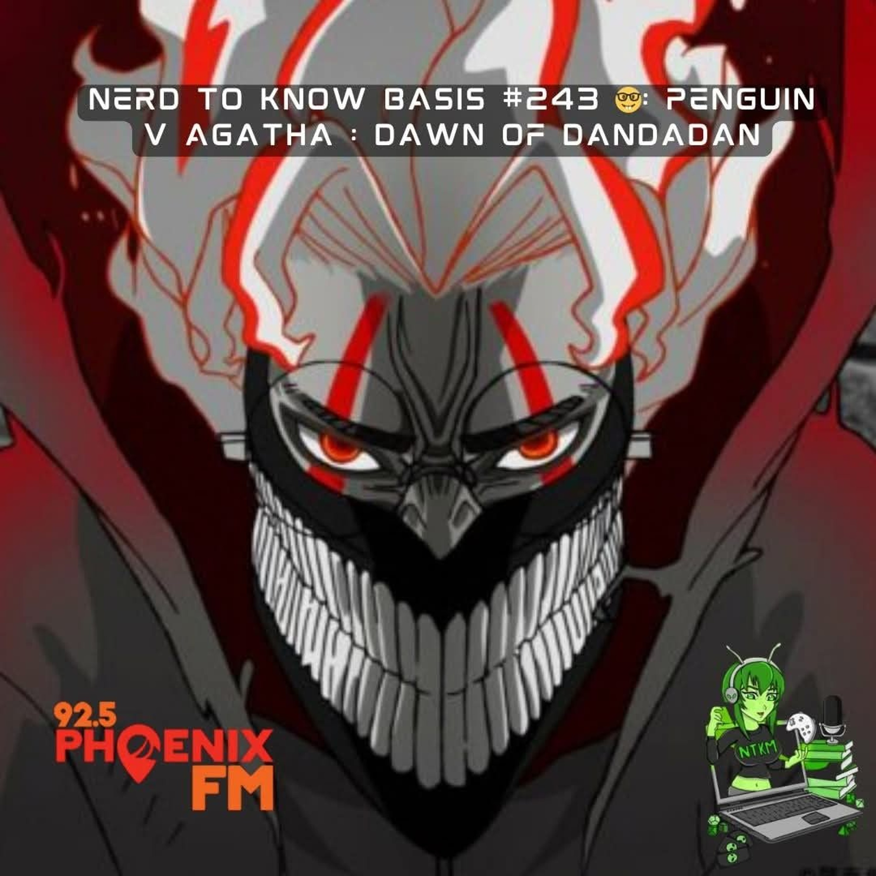 Nerd To Know Basis #243 🤓: Penguin V Agatha : Dawn of Dandadan episode artwork