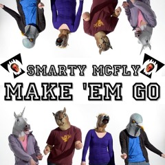 Smarty McFly - Make 'Em Go