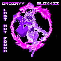 DROZAYY x BLOXKZZ - LOST NOT FOUND