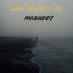 Why Always Me - Mabhoot