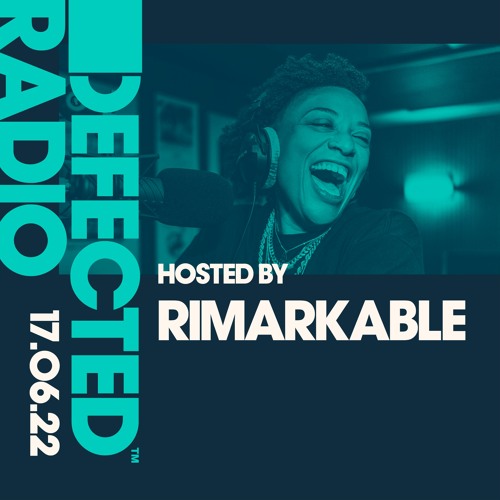 Stream Defected Radio Show Hosted by Rimarkable - 17.06.22 by Defected  Records | Listen online for free on SoundCloud