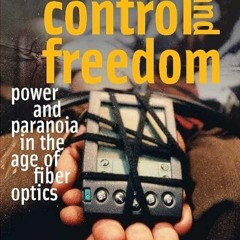❤Read❤/⚡PDF⚡  Control And Freedom: Power And Paranoia In The Age Of Fiber Optics