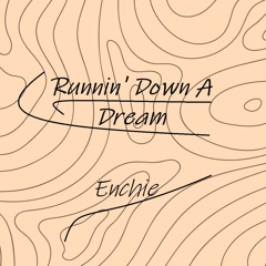 Runnin' Down A Dream (Enchie DNB Bootleg)