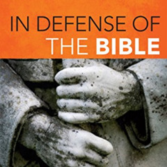 [READ] KINDLE 📖 In Defense of the Bible: A Comprehensive Apologetic for the Authorit