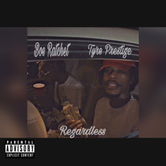 Regardless - Tyre Prestige x Boe Ratchet
