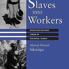 free EBOOK √ Slaves into Workers: Emancipation and Labor in Colonial Sudan (CMES Mode