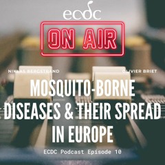 ECDC: on Air - Episode 10 - Olivier Briet - Mosquito-borne diseases and their spread in Europe