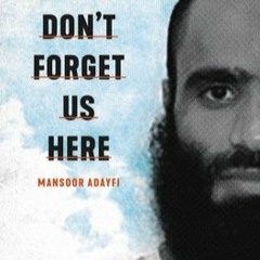 #Book Don't Forget Us Here: Lost and Found at Guantanamo by Mansoor Adayfi