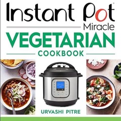 read✔ Instant Pot Miracle Vegetarian Cookbook: More than 100 Easy Meatless Meals for Your Favori