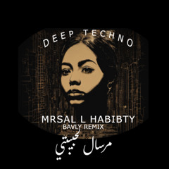 DEEP TECHNO - MRSAL L HABIBTY | ( BAVLY REMIX ) -  مرسال لحبيبتي