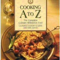 [PDF] ✔️ eBooks Cooking A to Z the Complete Culinary Ref (California Culinary Academy) Full Books