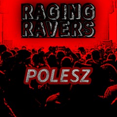 RAGING RAVERS PodCast series #4 POLESZ
