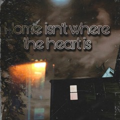 Home isnt where the heart is