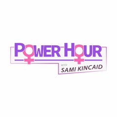 Power Hour with Sami Kincaid