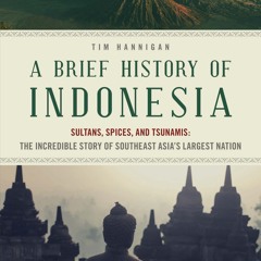 READ⚡ [EBOOK]❤ Brief History of Indonesia: Sultans, Spices, and Tsunamis: The In
