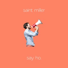 saint miller - say ho.