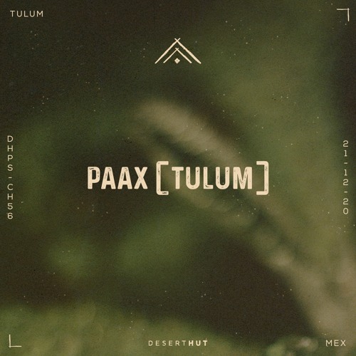 PAAX (Tulum) @ Desert Hut Podcast [ Chapter LVI ]