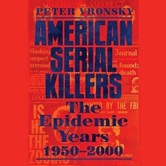 [Read] PDF EBOOK EPUB KINDLE American Serial Killers: The Epidemic Years 1950-2000 by