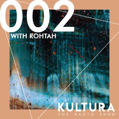 Kultura the Radioshow #002 invites Rohtah
