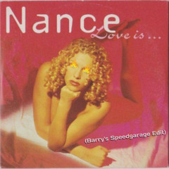 Nance - Love is... (Barry's Speed Garage Edit)