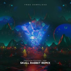 Freedom Fighters - Era  (Skull Rabbit Remix) [FREE DOWNLOAD]