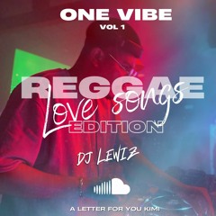 ONE VIBE - REGGAE LOVE SONGS EDITION [A LETTER FOR U KIMI]