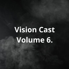 Vision Cast Volume 6.