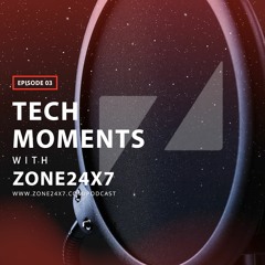 Tech Moments with Zone24x7 Episode 03 - Technology Innovations