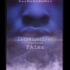 RayMakeEmWet Ft. PAimz- Late Night Text Prod. By Civic Beatz