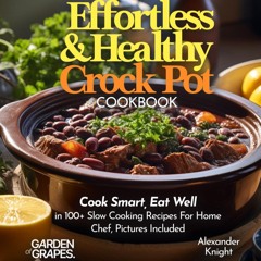 PDF✔read❤online Effortless and Healthy Crock Pot Cookbook: Cook Smart, Eat Well With