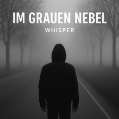 Im grauen Nebel - Whisper Version-