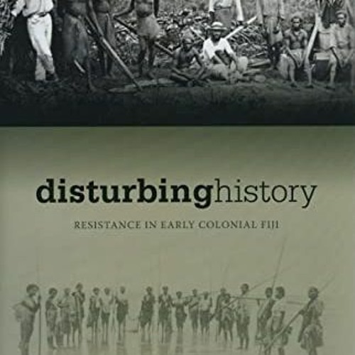 [View] PDF EBOOK EPUB KINDLE Disturbing History: Resistance in Early Colonial Fiji by  Robert Nicole