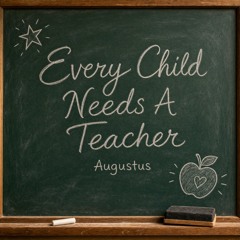 Every Child Needs A Teacher