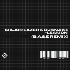 Major Lazer & DJ Snake - Lean On (B.A.S.E REMIX)