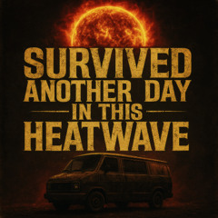 Survived Another Day in This Heatwave