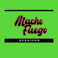 Mucho Fuego Sessions Ep1