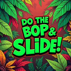 Do the Bop and Slide