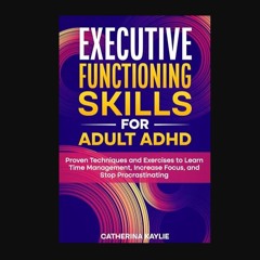 [Ebook] 📖 Executive Functioning Skills for Adult ADHD: Proven Techniques and Exercises to Learn Ti