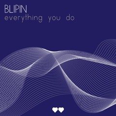 Blipin - Everything You Do