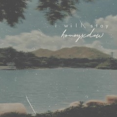 honeyxdew - i will stay (original)