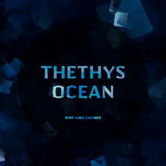 Why Have Enemies - Thethys Ocean