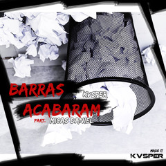 Barras Acabaram [ft Micas Daniel]