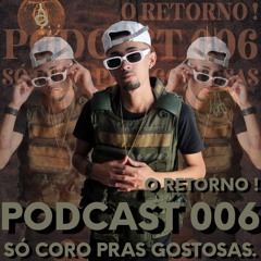 ===PODCAST #006 SO CORO PRAS GOSTOSAS [DJ ERICK DA VILA]