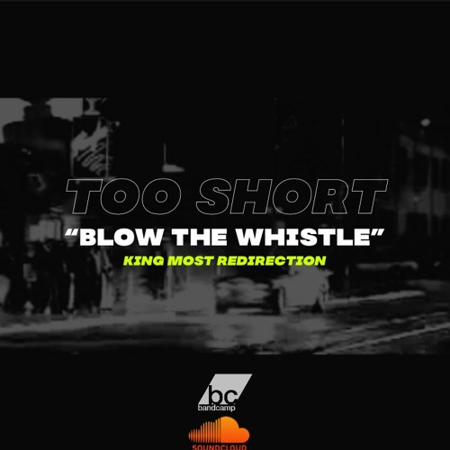 Too Short "Blow The Whistle" (King Most Redirection)