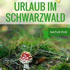 VIEW KINDLE 📚 Urlaub im Schwarzwald: Geheimtipps (nicht nur) für Familien, Natur pur