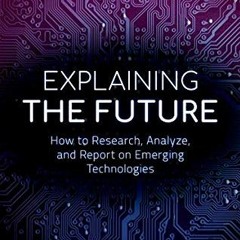 free KINDLE 📒 Explaining the Future: How to Research Analyze and Report on Emerging