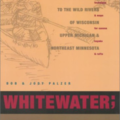 [DOWNLOAD] KINDLE 💙 Whitewater; Quietwater, 8th: A Guide to the Rivers of Wisconsin,