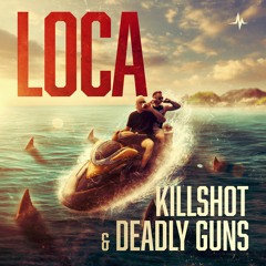 Killshot & Deadly Guns - LOCA